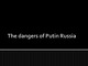 The dangers of Putin Russia