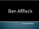 My favourite actor Ben Affleck