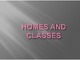 Homes and classes