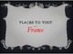 Places to visit france anglų skaidrės apie Prancūziją