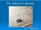 Ways of relaxing