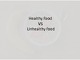 Healthy food VS Unhealthy food