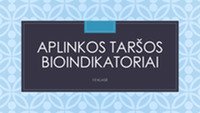 Aplinkos tarša: Bioindikatoriai 1
