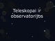 Teleskopai ir observatorijos