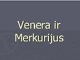 Venera ir Merkurijus