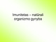 Imunitetas – natūrali organizmo gynyba