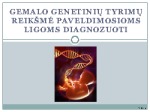 Gemalo genetinių tyrimų reikšmė paveldimosioms ligoms diagnozuoti 1