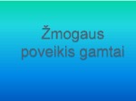 Žmogaus poveikis gamtai skaidrės 1