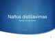 Frakcinis naftos distiliavimas