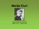 Marija - Kiuri nuopelnai chemijoje