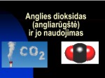 Anglies dioksidas ir jo naudojimas 1