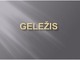 Geležis skaidrės (3)
