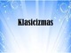 Klasicizmas pristatymas