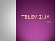 Televizija skaidrės (3)