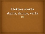 Elektros srovės stipris, įtampa, varža fizikos skaidrės 1