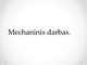 Mechaninis darbas projektas 