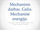 Mechaninis darbas, galia bei mechaninė energija projektas