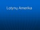 Lotynų Amerika prezentacija