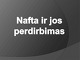 Nafta ir jos perdirbimas