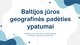 Baltijos jūros geografinės padėties ypatumai