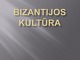 Bizantijos kultūra skaidrės