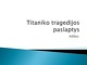 Titaniko tragedijos paslaptys