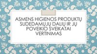 Asmens higienos produktų sudedamųjų dalių ir jų poveikio sveikatai vertinimas 1