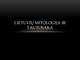 Lietuvių mitologija ir tautosaka skaidrės