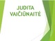 Judita Vaičiūnaitė pristatymas