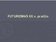 Futurizmas pristatymas