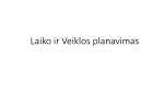 Laiko ir veiklos planavimas projektas 1