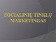 Socialinių tinklų marketingas skaidrės
