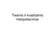 Tiesinis ir kvadratinis interpoliavimas