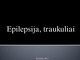 Epilepsija, traukuliai