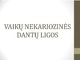 Vaikų nekaroozinės dantų ligos