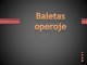 Baletas operoje Pristatymas ir klausimai