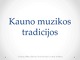 Kauno muzikos tradicijos