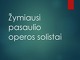 Žymiausi pasaulio operos solistai skaidrės