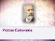Piotras Čaikovskis: biografija ir kūryba