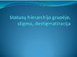Statusų hierarchija grupėje, stigma, destigmatizacija 1