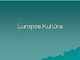 Europos kultūra skaidrės