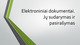 Elektroniniai dokumentai Jų sudarymas ir pasirašymas